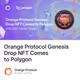 Orange Protocol Genesis Drop NFT Comes to Polygon