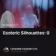Esoteric Silhouettes: 0