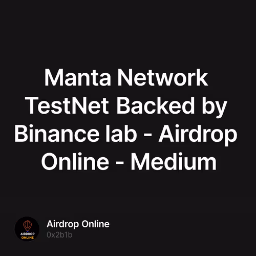 Manta Network TestNet Backed by Binance lab - Airdrop Online - Medium