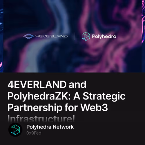4EVERLAND and PolyhedraZK: A Strategic Partnership for Web3 Infrastructure!