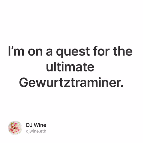 I’m on a quest for the ultimate Gewurtztraminer.