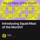 Introducing Squid Maxi of the Month!!