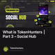 What is TokenHunters | Part 3 – Social Hub