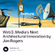 Web3 Medias Next Architectural Innovation by Jon Rogers