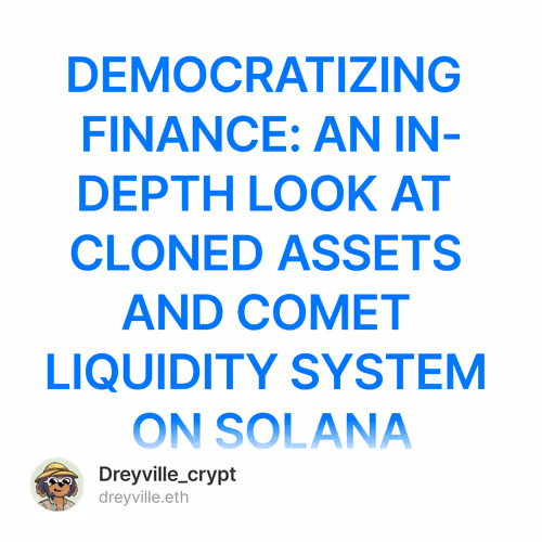 DEMOCRATIZING FINANCE: AN IN-DEPTH LOOK AT CLONED ASSETS AND COMET LIQUIDITY SYSTEM ON SOL