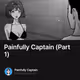 Painfully Captain (Part 1)