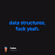 data structures fuck yeah.