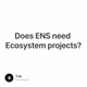 Does ENS need Ecosystem projects?