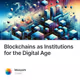 Blockchains as Institutions for the Digital Age