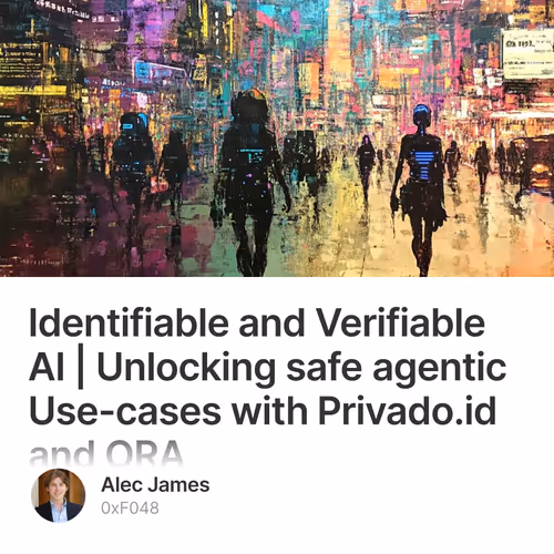 Identifiable and Verifiable AI | Unlocking safe agentic Use-cases with Privado.id and ORA