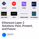 Ethereum Layer 2 Solutions: Past, Present, and Future