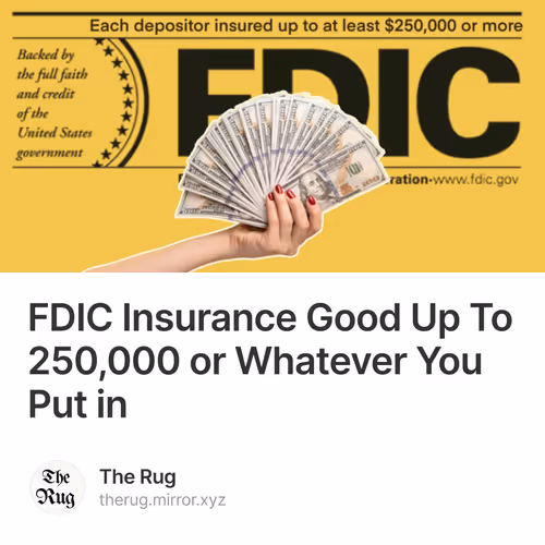 FDIC Insurance Good Up To 250,000 or Whatever You Put in