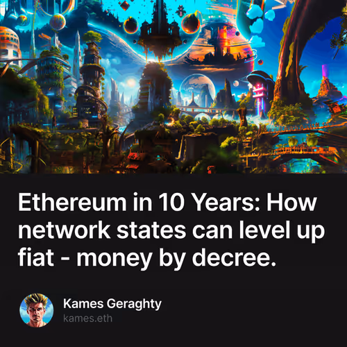 Ethereum in 10 Years: How network states can level up fiat - money by decree.