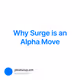 Why Surge is an Alpha Move