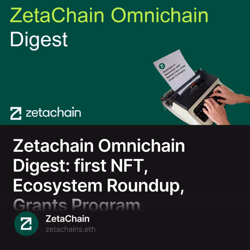 Zetachain Omnichain Digest: first NFT, Ecosystem Roundup, Grants Program, Whitepaper