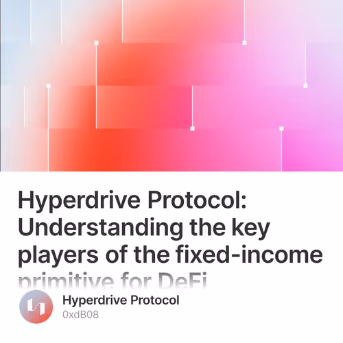 Hyperdrive Protocol: Understanding the key players of the fixed-income primitive for DeFi