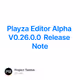 Playza Editor Alpha V0.26.0.0 Release Note