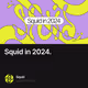 Squid in 2024.