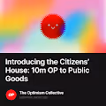 Introducing the Citizens’ House: 10m OP to Public Goods