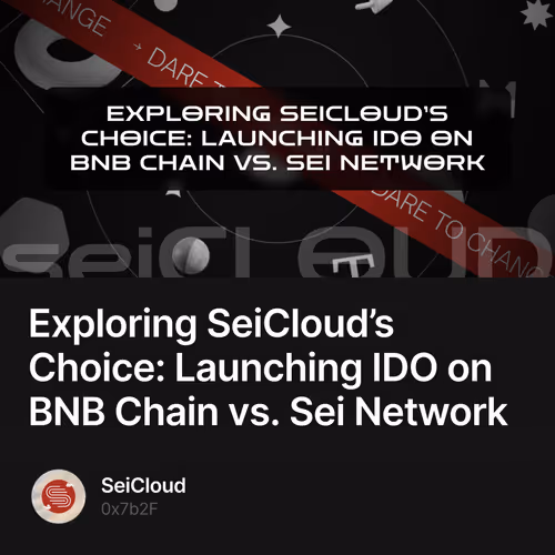 Exploring SeiCloud’s Choice: Launching IDO on BNB Chain vs. Sei Network