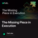 The Missing Piece in Execution