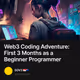 Web3 Coding Adventure: First 3 Months as a Beginner Programmer