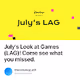 Julys Look at Games LAG  Come see what you missed.