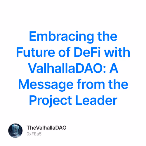 Embracing the Future of DeFi with ValhallaDAO: A Message from the Project Leader