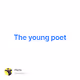 The young poet