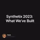 Synthetix 2023: What We’ve Built