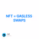NFT = GASLESS SWAPS