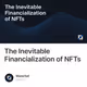The Inevitable Financialization of NFTs