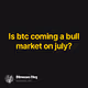 Is btc coming a bull market on july