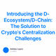 Introducing the D-Ecosystem/D-Chain: The Solution to Crypto's Centralization Challenges