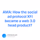 AMA How the social ad protocol XFI became a web 3.0 head product