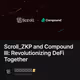 Scroll_ZKP and Compound III: Revolutionizing DeFi Together