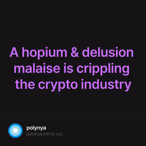 A hopium & delusion malaise is crippling the crypto industry