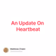An Update On Heartbeat