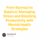 From Burnout to Balance: Managing Stress and Boosting Productivity with Mental Health Stra