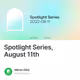 Spotlight Series August 11th