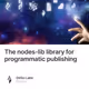 The nodes-lib library for programmatic publishing