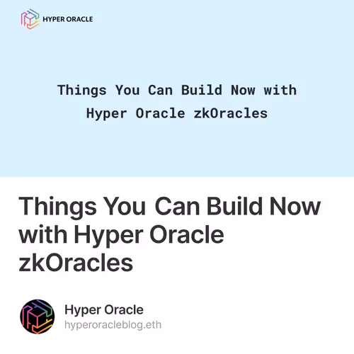Things You Can Build Now with Hyper Oracle zkOracles
