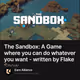 The Sandbox: A Game where you can do whatever you want - written by Flake Snow