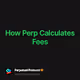 How Perp Calculates Fees