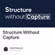 Structure Without Capture