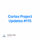 Cortex Project Updates #115
