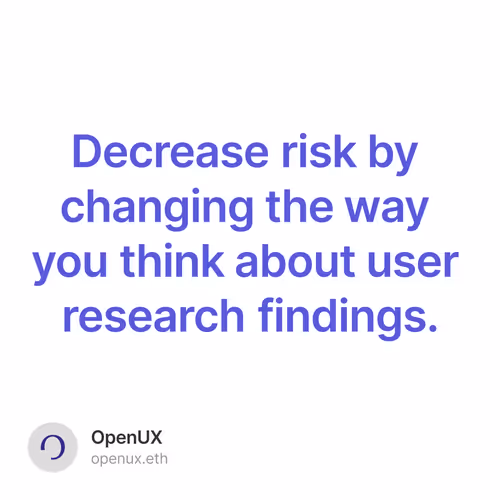 Decrease risk by changing the way you think about user research findings.