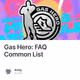 Gas Hero: FAQ Common List