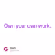 Own your own work.