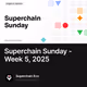Superchain Sunday - Week 5, 2025